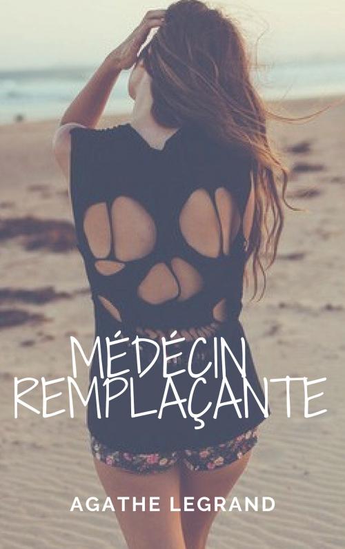 Cover of the book Médecin remplaçante by Agathe Legrand, AL Edition