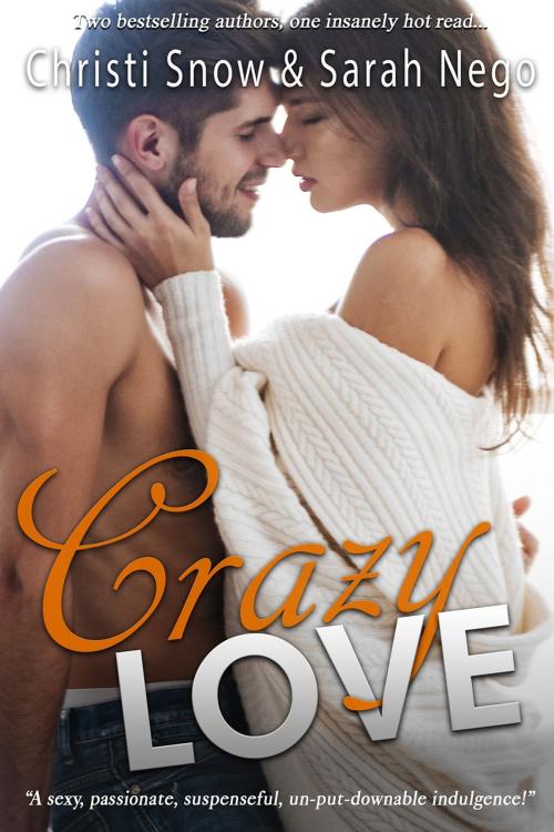 Cover of the book Crazy Love by Sarah Nego, Christi Snow, Kydala Publishing, Inc.