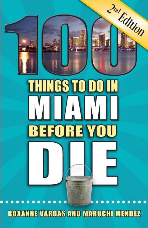 Cover of the book 100 Things to Do in Miami Before You Die, Second Edition by Roxanne Vargas, Maruchi Mendez, Reedy Press LLC