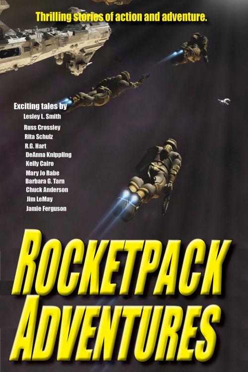 Cover of the book Rocketpack Adventures by DeAnna Knippling, Jamie Ferguson, Russ Crossley, Rita Crossley, Russ Hart, Barbara G.Tarn, Kelly Cairo, Jim LeMay, Lesley Smith, Chuck Anderson, Mary Jo Rabe, 53rd Street Publishing