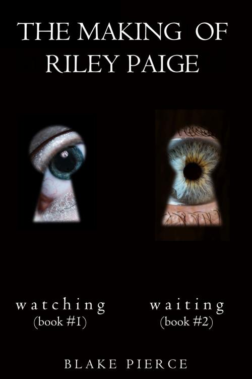 Cover of the book The Making of Riley Paige Bundle: Watching (#1) and Waiting (#2) by Blake Pierce, Blake Pierce