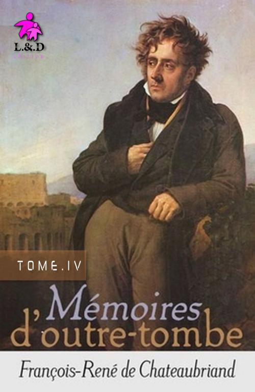 Cover of the book Mémoires d'Outre-tombe (Tome IV) by François-René de Chateaubriand, Bay Bay Online Books | L&D edition
