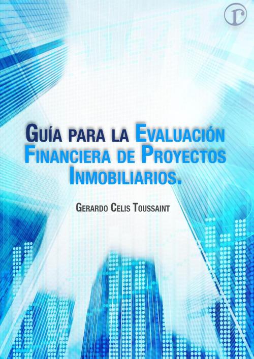 Cover of the book Guía para la Evaluación Financiera de Proyectos Inmobiliarios by Gerardo Celis Toussaint, Renacimiento Inmobiliario