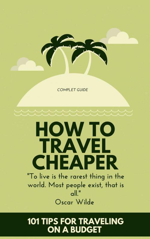 Cover of the book How To Travel Cheaper by Baptiste, Baptiste