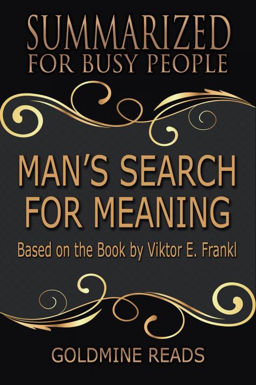 Cover of the book Summary: Man’s Search for Meaning - Summarized for Busy People by Goldmine Reads, Goldmine Reads