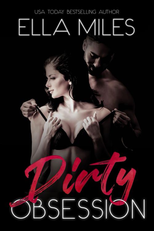 Cover of the book Dirty Obsession by Ella Miles, Ella Miles LLC