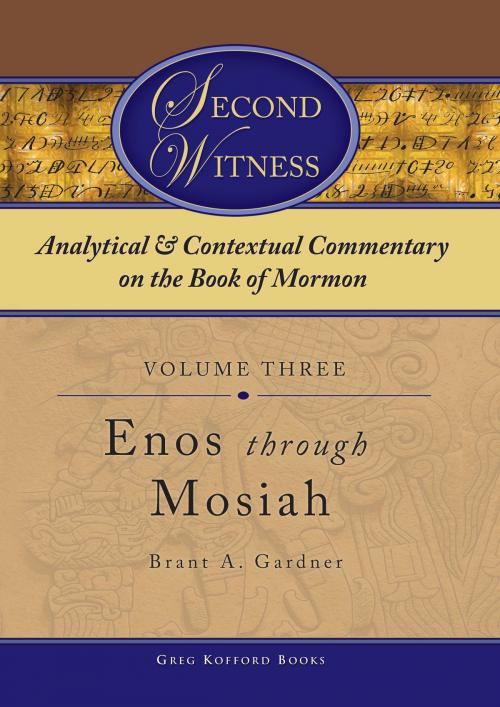 Cover of the book Second Witness: Analytical and Contextual Commentary on the Book of Mormon: Volume 3 - Enos through Mosiah by Brant A. Gardner, Greg Kofford Books