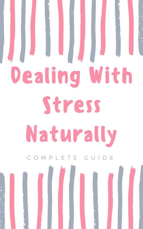 Cover of the book How to Deal With Stress Naturally by Baptiste, Baptiste