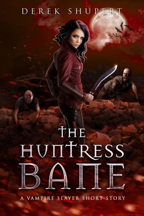 Cover of the book The Huntress Bane (A Vampire Slayer Short Story) by Derek Shupert, Derek Shupert