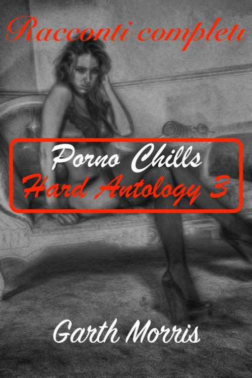 Cover of the book Porno Collection-Hard Antology 3 by Garth Morris, Garth Morris