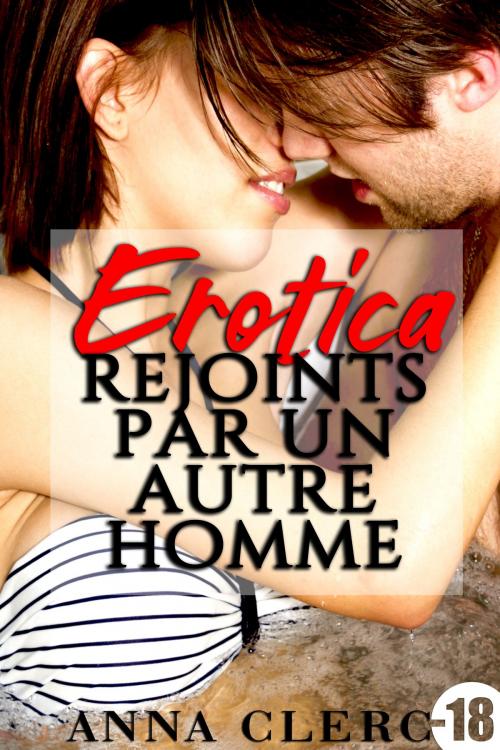 Cover of the book Rejoints Par Un Autre Homme by Anna Clerc, Anna Clerc
