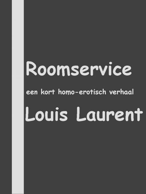 Cover of the book Roomservice by Louis Laurent, Louis Laurent