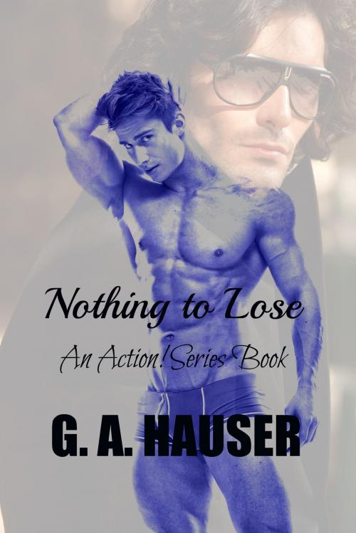 Cover of the book Nothing to Lose by G. A. Hauser, The G. A. Hauser Collection, LLC