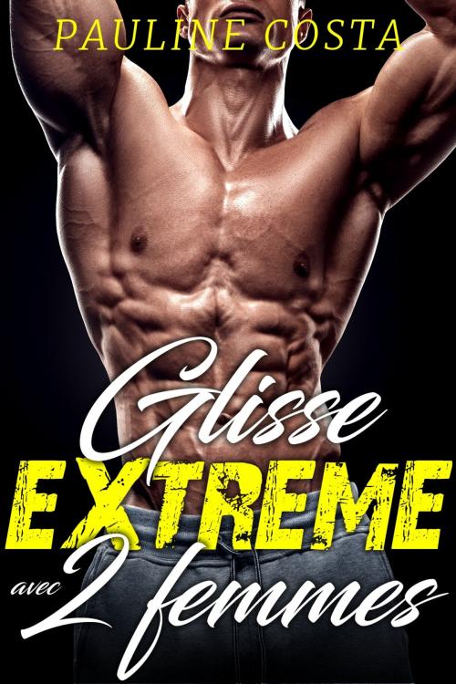 Cover of the book Glisse Extrême avec 2 Femmes by Pauline Costa, Pauline Costa