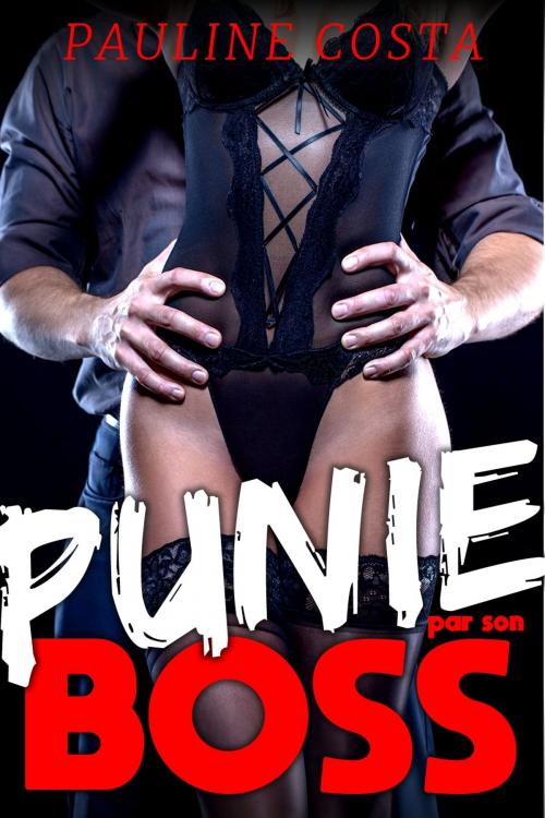 Cover of the book PUNIE par son BOSS by Pauline Costa, Pauline Costa