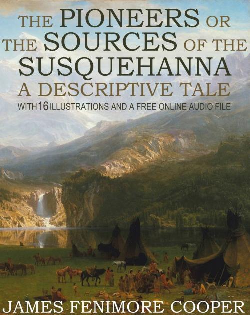 Cover of the book The Pioneers or The Sources of the Susquehanna, A Descriptive Tale: With 16 Illustrations and a Free Online Audio File by James Fenimore Cooper, Fugu_Fish Publishing