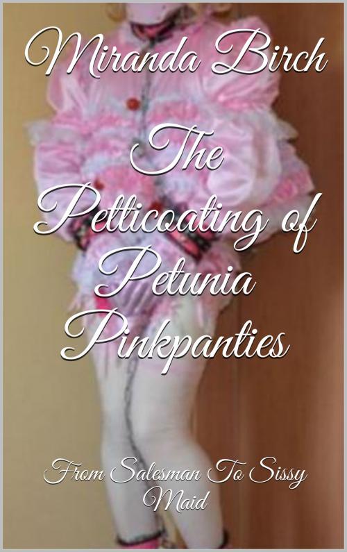 Cover of the book The Petticoating of Petunia Pinkpanties by Miranda Birch, Birch Books