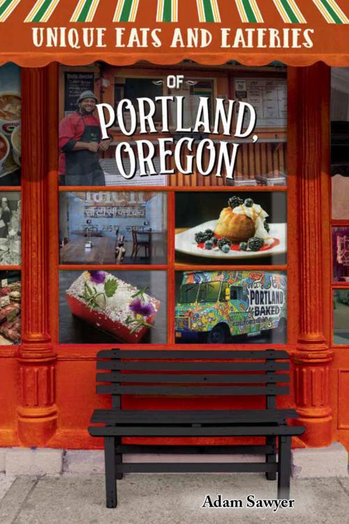 Cover of the book Unique Eats and Eateries of Portland, Oregon by Adam Sawyer, Reedy Press, LLC