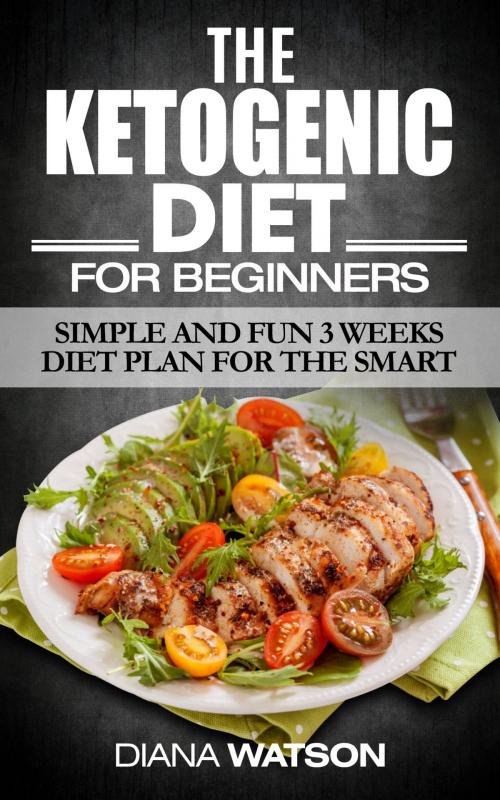 Cover of the book Ketogenic Diet For Beginners by Diana Watson, Jonathan Wee