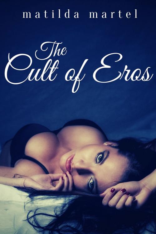 Cover of the book Cult of Eros by Matilda Martel, Matilda Martel