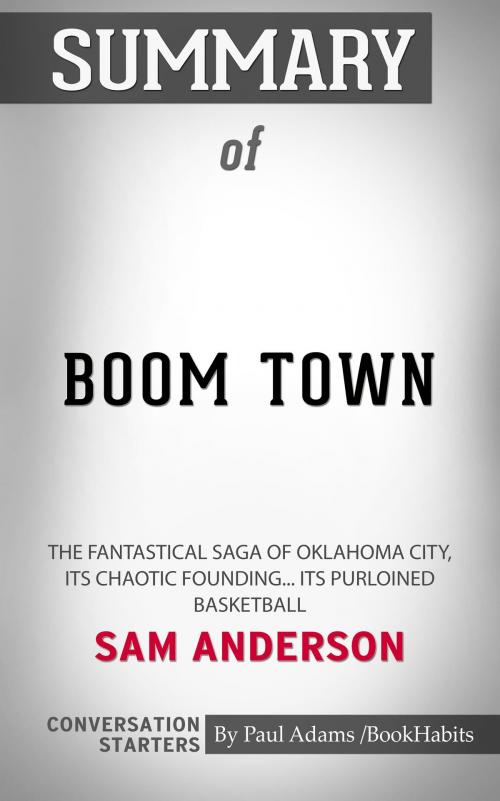 Cover of the book Summary of Boom Town: The Fantastical Saga of Oklahoma City, its Chaotic Founding... its Purloined Basketball by Paul Adams, BH