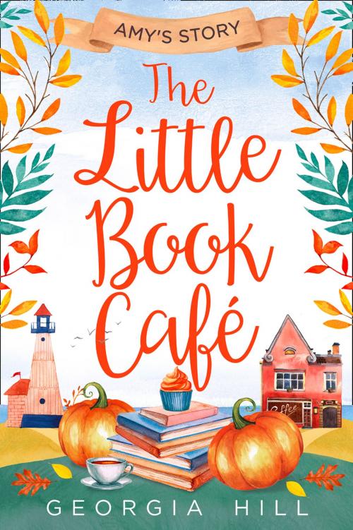 Cover of the book The Little Book Café: Amy’s Story (The Little Book Café, Book 3) by Georgia Hill, HarperCollins Publishers