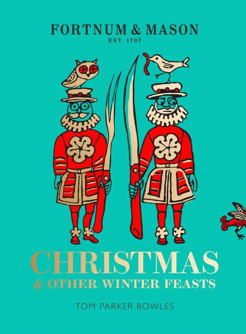 Cover of the book Fortnum & Mason: Christmas & Other Winter Feasts by Tom Parker Bowles, HarperCollins Publishers