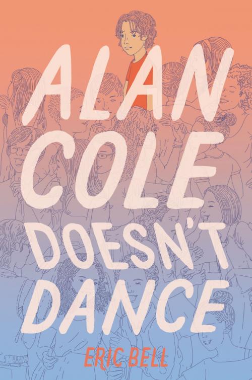 Cover of the book Alan Cole Doesn't Dance by Eric Bell, Katherine Tegen Books