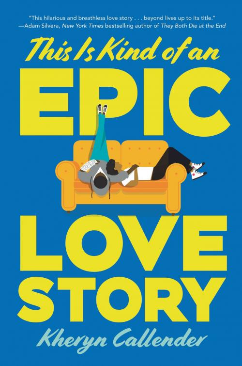 Cover of the book This Is Kind of an Epic Love Story by Kheryn Callender, Balzer + Bray