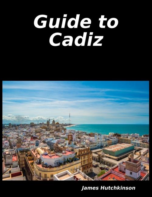 Cover of the book Guide to Cadiz by James Hutchkinson, Lulu.com