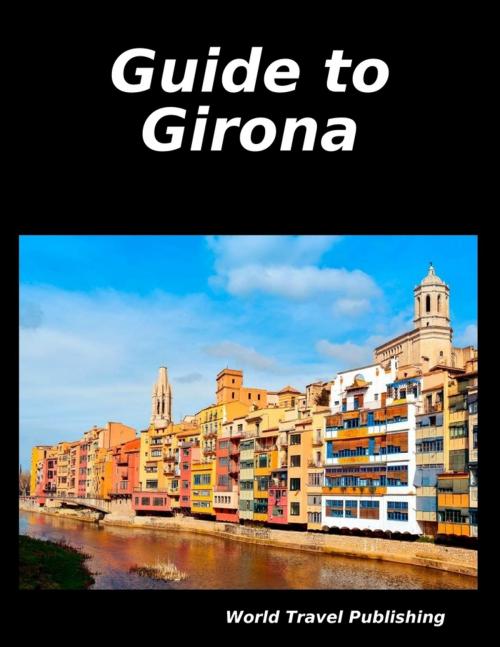 Cover of the book Guide to Girona by World Travel Publishing, Lulu.com
