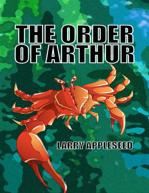 Cover of the book The Order of Arthur by Larry Appleseed, Lulu.com