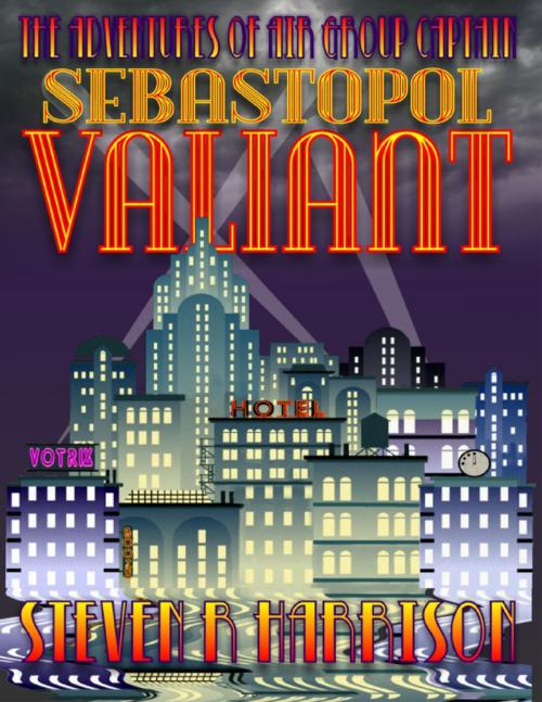 Cover of the book The Adventures of Air Group Captain Sebastopol Valiant by Steven R Harrison, Lulu.com