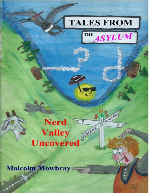 Cover of the book Tales from the Asylum, Nerd Valley Uncovered by Malcolm Mowbray, Lulu.com
