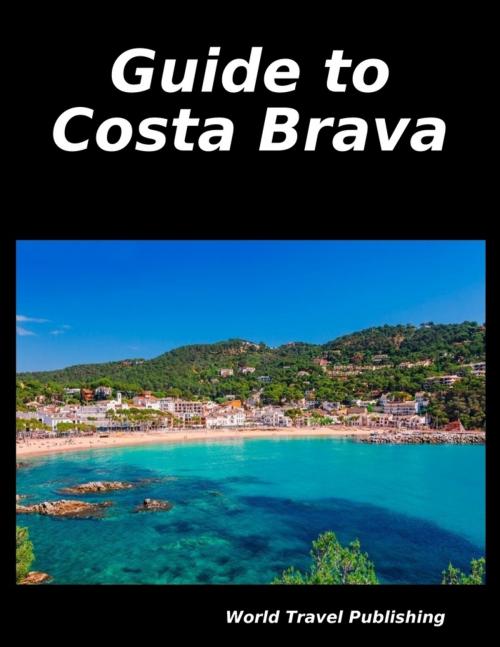 Cover of the book Guide to Costa Brava by World Travel Publishing, Lulu.com
