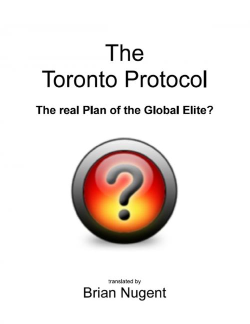 Cover of the book The Toronto Protocol: The Real Plan of the Global Elite? by Brian Nugent, Lulu.com