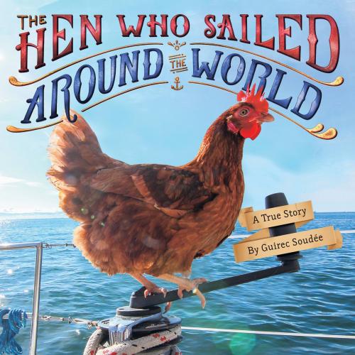 Cover of the book The Hen Who Sailed Around the World by Guirec Soudée, Little, Brown Books for Young Readers