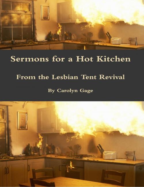 Cover of the book Sermons for a Hot Kitchen from the Lesbian Tent Revival by Carolyn Gage, Lulu.com