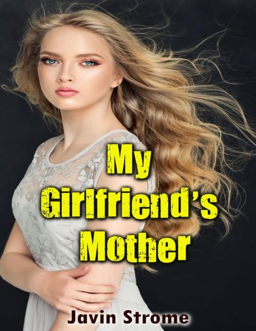 Cover of the book My Girlfriend’s Mother by Javin Strome, Lulu.com