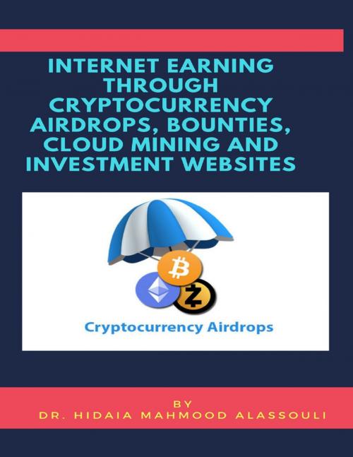 Cover of the book Internet Earning Through Cryptcurrency Airdrops, Bounties, Cloud Mining and Investment Websites by Dr. Hidaia Mahmood Alassouli, Lulu.com