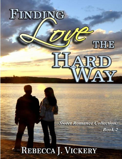 Cover of the book Finding Love the Hard Way - Sweet Romance Collection: Book 2 by Rebecca J. Vickery, Lulu.com