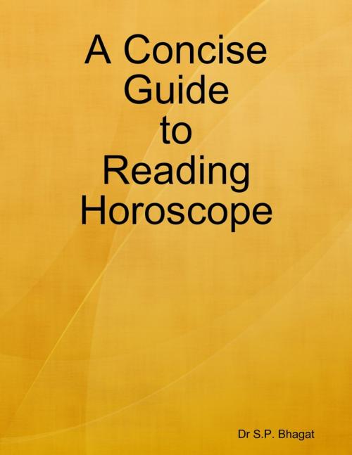 Cover of the book A Concise Guide to Reading Horoscope by Dr S.P. Bhagat, Lulu.com