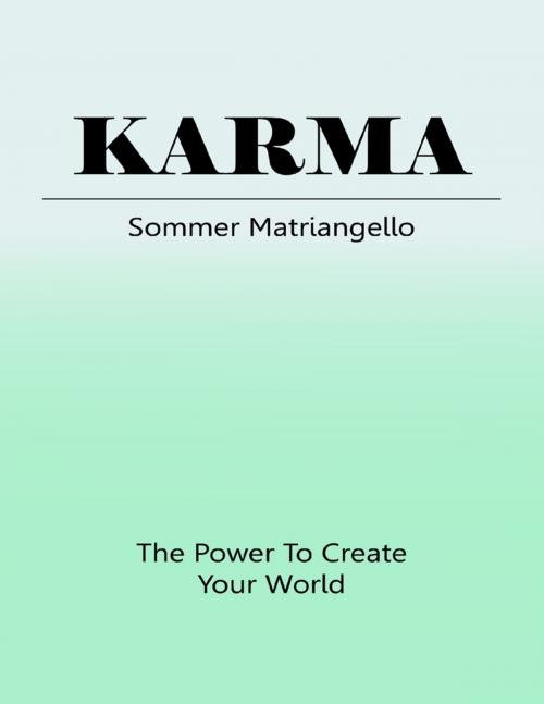 Cover of the book Karma: The Power to Create Your World by Sommer Matriangello, Lulu.com