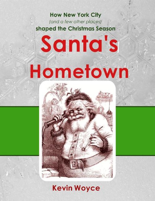 Cover of the book Santa's Hometown: How New York City (and a Few Other Places) Shaped the Christmas Season by Kevin Woyce, Lulu.com