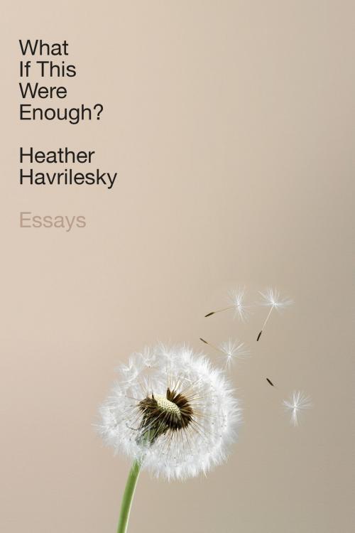 Cover of the book What If This Were Enough? by Heather Havrilesky, Knopf Doubleday Publishing Group