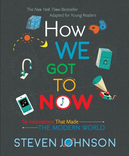 Cover of the book How We Got to Now by Steven Johnson, Penguin Young Readers Group