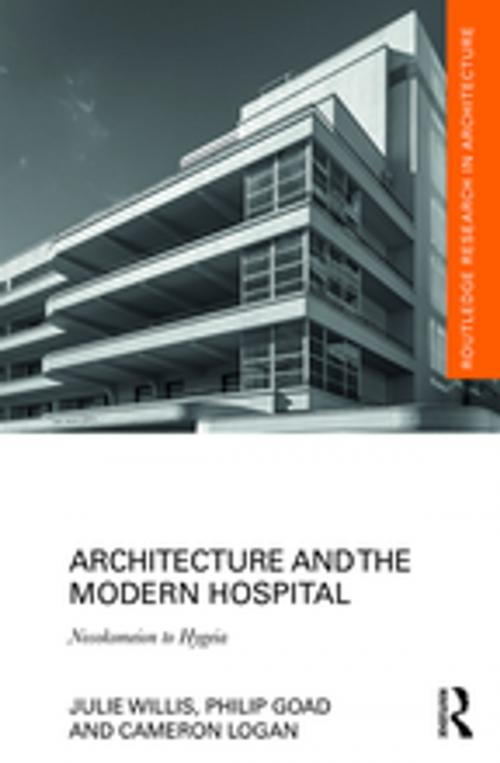 Cover of the book Architecture and the Modern Hospital by Julie Willis, Philip Goad, Cameron Logan, Taylor and Francis