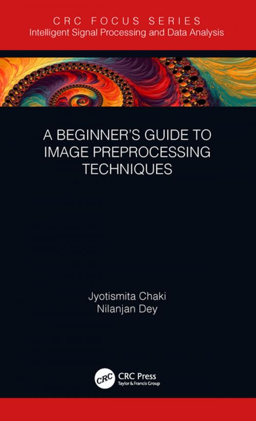 Cover of the book A Beginner’s Guide to Image Preprocessing Techniques by Jyotismita Chaki, Nilanjan Dey, CRC Press