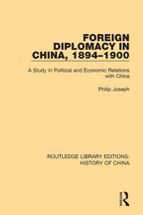 Cover of the book Foreign Diplomacy in China, 1894-1900 by Philip Joseph, Taylor and Francis