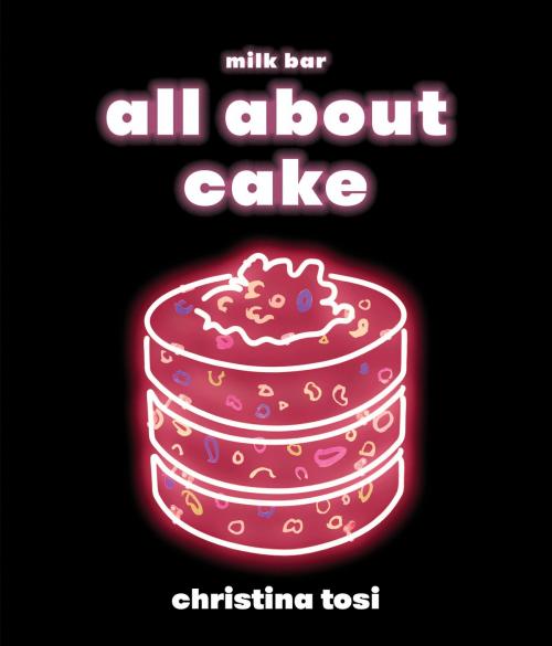 Cover of the book All About Cake by Christina Tosi, Potter/Ten Speed/Harmony/Rodale